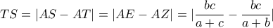 TS = |AS - AT| = |AE - AZ| = |\dfrac{{bc}}{{a + c}} - \dfrac{{bc}}{{a + b}}|