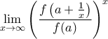 \displaystyle{ \lim _{x\to \infty} \left (  \frac { f\left (  a+  \frac {1}{x}   \right )}{  f(a) }\right )^x}