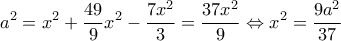 \displaystyle {a^2} = {x^2} + \frac{{49}}{9}{x^2} - \frac{{7{x^2}}}{3} = \frac{{37{x^2}}}{9} \Leftrightarrow {x^2} = \frac{{9{a^2}}}{{37}}