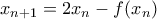 x_{n+1}=2x_{n}-f(x_{n})
