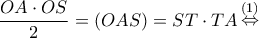 \displaystyle \frac{{OA \cdot OS}}{2} = (OAS) = ST \cdot TA\mathop  \Leftrightarrow \limits^{(1)} 