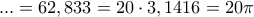 ... =62,833=20\cdot 3,1416=20\pi
