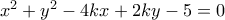 x^2+y^2-4kx+2ky-5=0 x^2+y^2-4kx+2ky-5=0