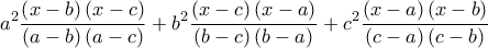 \displaystyle{ 
a^2 \frac{{\left( {x - b} \right)\left( {x - c} \right)}}{{\left( {a - b} \right)\left( {a - c} \right)}} + b^2 \frac{{\left( {x - c} \right)\left( {x - a} \right)}}{{\left( {b - c} \right)\left( {b - a} \right)}} + c^2 \frac{{\left( {x - a} \right)\left( {x - b} \right)}}{{\left( {c - a} \right)\left( {c - b} \right)}} 
}