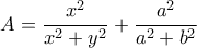 \displaystyle{A=\frac{x^2}{x^2+y^2}+\frac{a^2}{a^2+b^2}}
