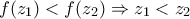 f(z_{1})<f(z_{2})\Rightarrow z_{1}<z_{2}