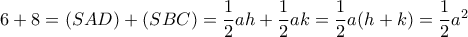  6+8=(SAD)+(SBC)= \dfrac {1}{2}ah+ \dfrac {1}{2}ak=\dfrac {1}{2}a(h+k)= \dfrac {1}{2}a^2