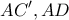 \displaystyle{AC', AD}