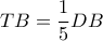 \displaystyle{TB = \frac{1}{5}DB}