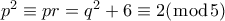p^2 \equiv pr=q^2+6 \equiv 2(\bmod 5)