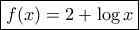 \boxed{f(x)=2+\log x}