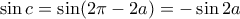 \sin c = \sin (2\pi - 2a) = -\sin 2a