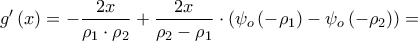 \displaystyle{g'\left( x \right) =  - \frac{{2x}}{{{\rho _1} \cdot {\rho _2}}} + \frac{{2x}}{{{\rho _2} - {\rho _1}}} \cdot \left( {{\psi _o}\left( { - {\rho _1}} \right) - {\psi _o}\left( { - {\rho _2}} \right)} \right) = }