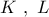K\,\,,\,\,L