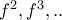 f^{2},f^{3},..