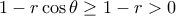 \displaystyle{\displaystyle 1 - r\cos \theta  \ge 1 - r > 0}