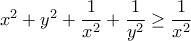  x^2+y^2+\dfrac {1}{x^2} +\dfrac {1}{y^2} \ge \dfrac {1}{x^2} 