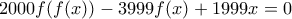 2000f(f(x))-3999f(x)+1999x = 0