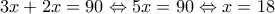 3x+2x=90\Leftrightarrow 5x=90\Leftrightarrow x=18 3x+2x=90\Leftrightarrow 5x=90\Leftrightarrow x=18