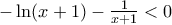 -\ln (x+1)-\frac{1}{x+1}<0
