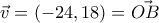 \vec{v}=(-24,18)=\vec{OB}