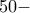 50-
