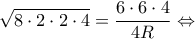 \displaystyle \sqrt {8 \cdot 2 \cdot 2 \cdot 4}  = \frac{{6 \cdot 6 \cdot 4}}{{4R}} \Leftrightarrow 