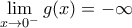 \displaystyle \lim_{x \to 0^{-}} g(x) = -\infty