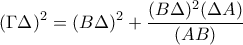 \displaystyle{(\Gamma\Delta)^2=(B\Delta)^2+\frac{(B\Delta)^2 (\Delta A)}{(AB)}}