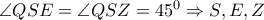  \angle QSE= \angle QSZ=45^0 \Rightarrow S,E,Z 