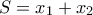 S = x_1+x_2