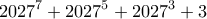 \displaystyle{2027^7 +2027^5 +2027^3 +3 }