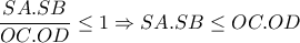 \dfrac{SA.SB}{OC.OD } \leq 1 \Rightarrow SA.SB\leq OC.OD 