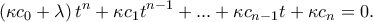 \displaystyle{\left( \kappa c_{0}+\lambda \right) t^{n}+\kappa c_{1}t^{n-1}+...+\kappa c_{n-1}t+\kappa c_{n}=0.} \displaystyle{\left( \kappa c_{0}+\lambda \right) t^{n}+\kappa c_{1}t^{n-1}+...+\kappa c_{n-1}t+\kappa c_{n}=0.}