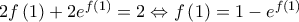 2f\left( 1 \right) + 2{e^{f\left( 1 \right)}} = 2 \Leftrightarrow f\left( 1 \right) = 1 - {e^{f\left( 1 \right)}}