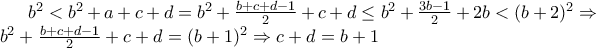 b^2<b^2+a+c+d=b^2+\frac{b+c+d-1}{2}+c+d\leq b^2+\frac{3b-1}{2}+2b<(b+2)^2\Rightarrow b^2+\frac{b+c+d-1}{2}+c+d=(b+1)^2\Rightarrow c+d=b+1 b^2<b^2+a+c+d=b^2+\frac{b+c+d-1}{2}+c+d\leq b^2+\frac{3b-1}{2}+2b<(b+2)^2\Rightarrow b^2+\frac{b+c+d-1}{2}+c+d=(b+1)^2\Rightarrow c+d=b+1