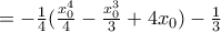 = -\frac{1}{4} (\frac{x_0^4}{4}-\frac{x_0^3}{3}+4x_0)-\frac{1}{3}