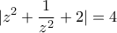 \displaystyle{ |z^2+\frac {1}{z^2}+2|  =4 }