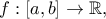 f:\left[ {a,b} \right] \to \mathbb{R},