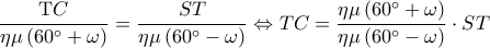 \displaystyle \frac{{{\rm T}C}}{{\eta \mu \left( {60^\circ + \omega } \right)}} = \frac{{ST}}{{\eta \mu \left( {60^\circ - \omega } \right)}} \Leftrightarrow TC = \frac{{\eta \mu \left( {60^\circ + \omega } \right)}}{{\eta \mu \left( {60^\circ - \omega } \right)}} \cdot ST \displaystyle \frac{{{\rm T}C}}{{\eta \mu \left( {60^\circ + \omega } \right)}} = \frac{{ST}}{{\eta \mu \left( {60^\circ - \omega } \right)}} \Leftrightarrow TC = \frac{{\eta \mu \left( {60^\circ + \omega } \right)}}{{\eta \mu \left( {60^\circ - \omega } \right)}} \cdot ST
