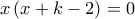 x\left( {x + k - 2} \right) = 0