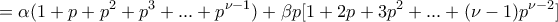 \displaystyle{= \alpha(1+p+p^2+p^3+...+p^{\nu -1})+\beta p[1+2p+3p^2+...+(\nu-1) p^{\nu-2}]}