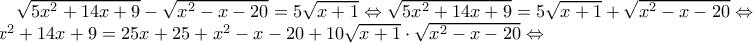 \sqrt{5x^2 + 14x + 9} - \sqrt{x^2 - x - 20} = 5 \sqrt{x+1}\Leftrightarrow \sqrt{5x^2 + 14x + 9} = 5 \sqrt{x+1} + \sqrt{x^2 - x - 20}\Leftrightarrow 5x^2+14x+9=25x+25+x^2-x-20+10\sqrt{x+1}\cdot\sqrt{x^2 - x - 20}\Leftrightarrow \sqrt{5x^2 + 14x + 9} - \sqrt{x^2 - x - 20} = 5 \sqrt{x+1}\Leftrightarrow \sqrt{5x^2 + 14x + 9} = 5 \sqrt{x+1} + \sqrt{x^2 - x - 20}\Leftrightarrow 5x^2+14x+9=25x+25+x^2-x-20+10\sqrt{x+1}\cdot\sqrt{x^2 - x - 20}\Leftrightarrow