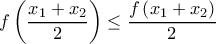 \displaystyle{f \left ( \frac{x_1+x_2}{2} \right ) \leq \frac{f\left ( x_1+x_2 \right )}{2}} \displaystyle{f \left ( \frac{x_1+x_2}{2} \right ) \leq \frac{f\left ( x_1+x_2 \right )}{2}}