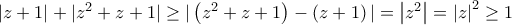 |z + 1| + |{z^2} + z + 1| \ge |\left( {{z^2} + z + 1} \right) - \left( {z + 1} \right)| = \left| {{z^2}} \right| = {\left| z \right|^2} \ge 1