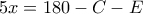 5x=180-C-E 5x=180-C-E