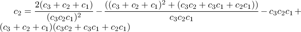c_2=\displaystyle\frac{2(c_3+c_2+c_1)}{(c_3c_2c_1)^2}-\frac{((c_3+c_2+c_1)^2+(c_3c_2+c_3c_1+c_2c_1))}{c_3c_2c_1}-c_3c_2c_1+(c_3+c_2+c_1)(c_3c_2+c_3c_1+c_2c_1)