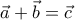 \vec{a}+\vec{b}=\vec{c} \vec{a}+\vec{b}=\vec{c}