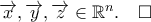 \overrightarrow{x},\overrightarrow{y},\overrightarrow{z}\in{\mathbb{R}}^n.\quad\square \overrightarrow{x},\overrightarrow{y},\overrightarrow{z}\in{\mathbb{R}}^n.\quad\square