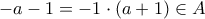 -a-1=-1\cdot (a+1) \in A